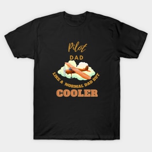 pilot dad like a normal dad but cooler T-Shirt